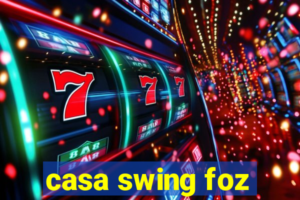 casa swing foz